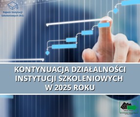 Zdjęcie artykułu KONTYNUACJA DZIAŁALNOŚCI INSTYTUCJI SZKOLENIOWYCH W 2025...